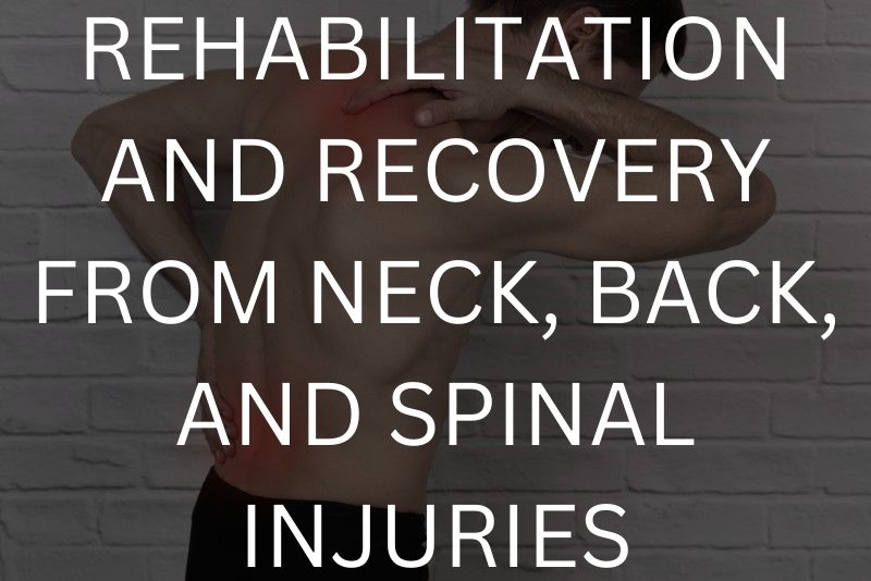 Rehabilitation and recovery from neck, back, and spinal injuries